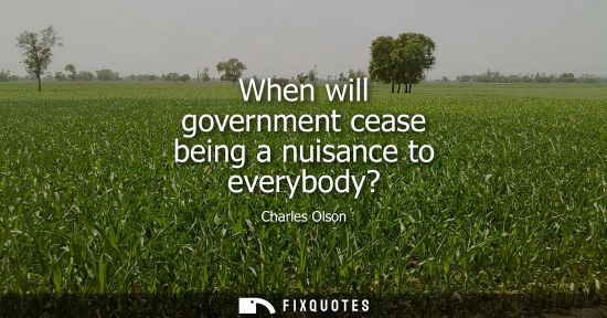 Small: When will government cease being a nuisance to everybody?