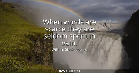 Small: When words are scarce they are seldom spent in vain