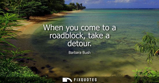 Small: When you come to a roadblock, take a detour