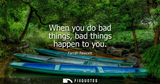 Small: When you do bad things, bad things happen to you