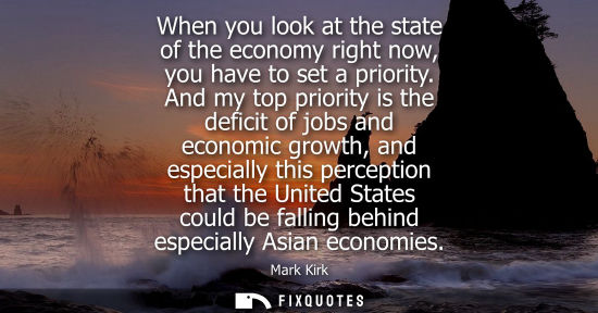 Small: When you look at the state of the economy right now, you have to set a priority. And my top priority is