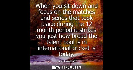 Small: When you sit down and focus on the matches and series that took place during the 12 month period it str