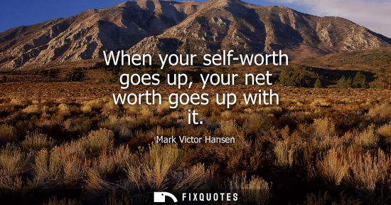 Small: When your self-worth goes up, your net worth goes up with it