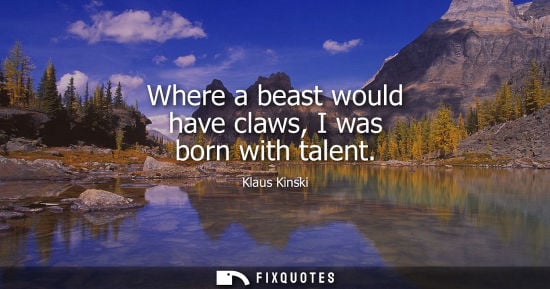 Small: Where a beast would have claws, I was born with talent