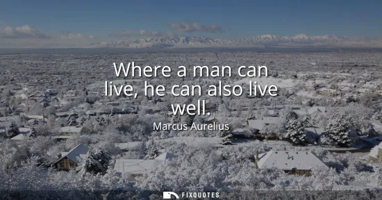 Small: Where a man can live, he can also live well