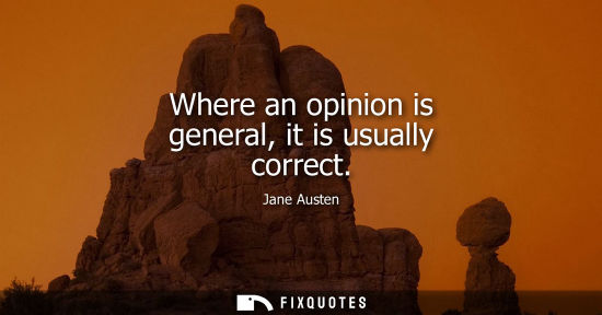 Small: Where an opinion is general, it is usually correct