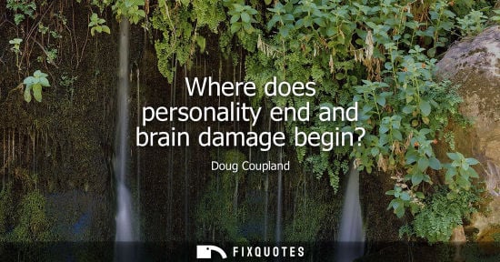 Small: Where does personality end and brain damage begin? - Doug Coupland