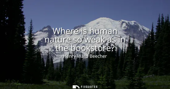 Small: Where is human nature so weak as in the bookstore?