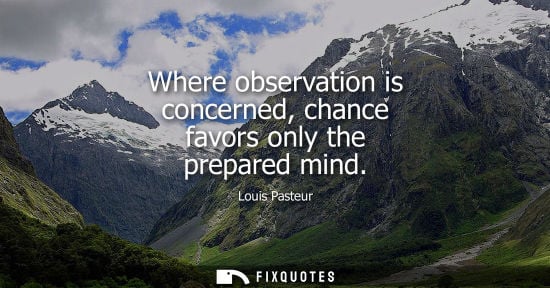 Small: Where observation is concerned, chance favors only the prepared mind