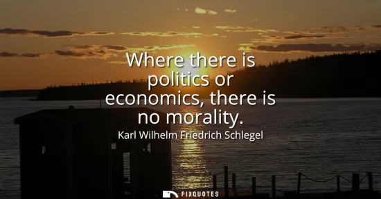 Small: Where there is politics or economics, there is no morality