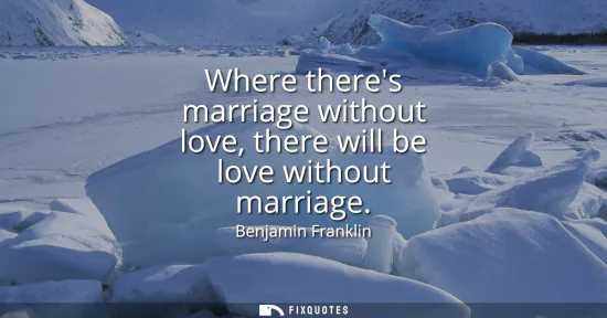 Small: Where theres marriage without love, there will be love without marriage