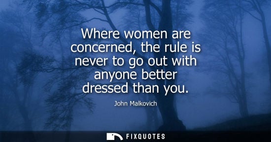 Small: Where women are concerned, the rule is never to go out with anyone better dressed than you