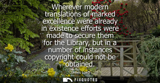 Small: Wherever modern translations of marked excellence were already in existence efforts were made to secure