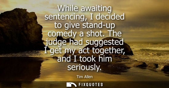 Small: While awaiting sentencing, I decided to give stand-up comedy a shot. The judge had suggested I get my a