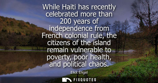 Small: While Haiti has recently celebrated more than 200 years of independence from French colonial rule, the 