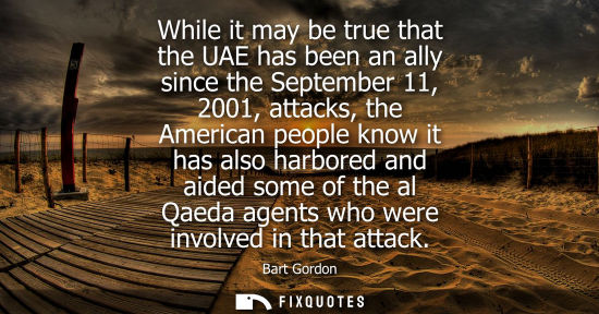 Small: While it may be true that the UAE has been an ally since the September 11, 2001, attacks, the American 