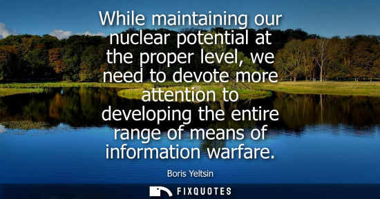 Small: While maintaining our nuclear potential at the proper level, we need to devote more attention to develo