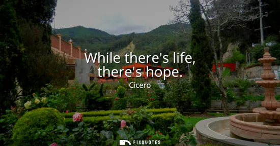 Small: While theres life, theres hope