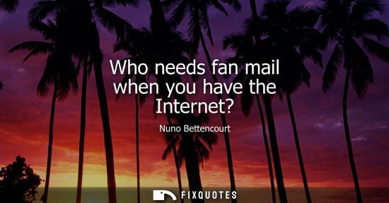 Small: Nuno Bettencourt: Who needs fan mail when you have the Internet?