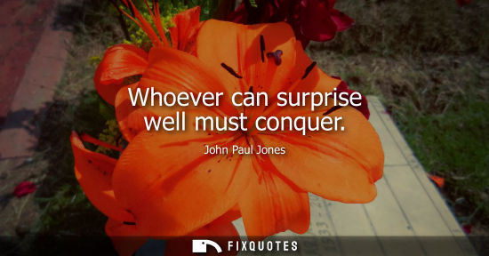 Small: Whoever can surprise well must conquer