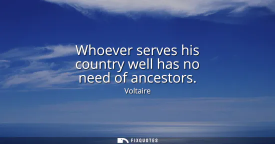 Small: Whoever serves his country well has no need of ancestors