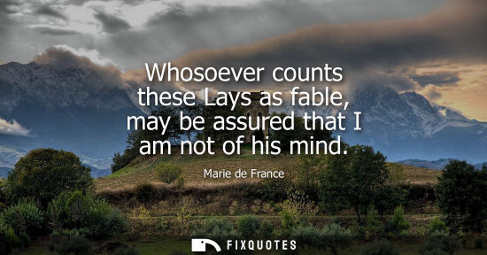 Small: Whosoever counts these Lays as fable, may be assured that I am not of his mind