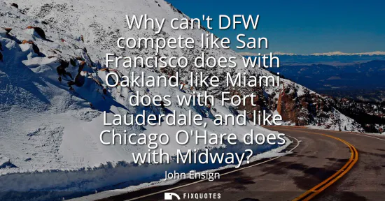 Small: Why cant DFW compete like San Francisco does with Oakland, like Miami does with Fort Lauderdale, and like Chic