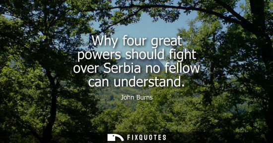 Small: Why four great powers should fight over Serbia no fellow can understand