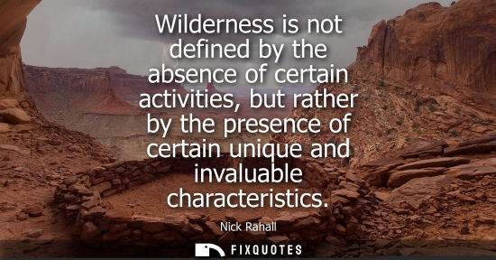 Small: Wilderness is not defined by the absence of certain activities, but rather by the presence of certain u