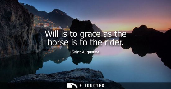 Small: Will is to grace as the horse is to the rider