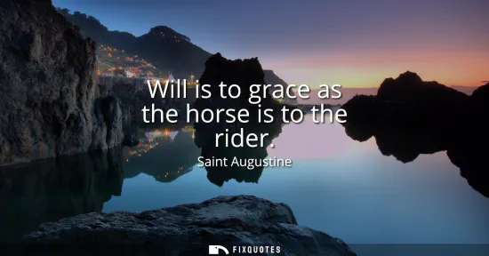 Small: Will is to grace as the horse is to the rider