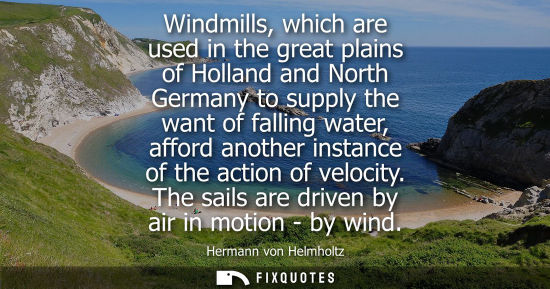 Small: Windmills, which are used in the great plains of Holland and North Germany to supply the want of fallin