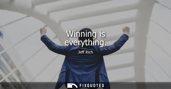 Small: Winning is everything