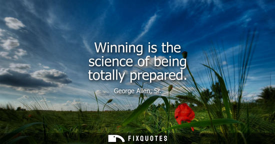 Small: Winning is the science of being totally prepared