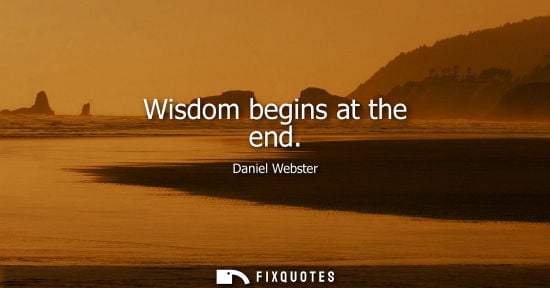 Small: Wisdom begins at the end