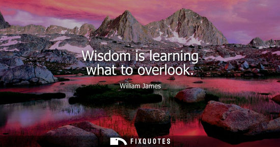 Small: Wisdom is learning what to overlook