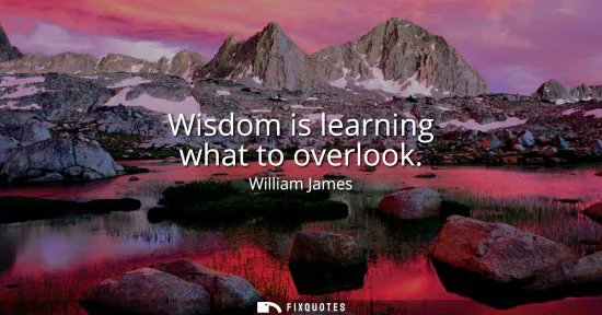Small: Wisdom is learning what to overlook