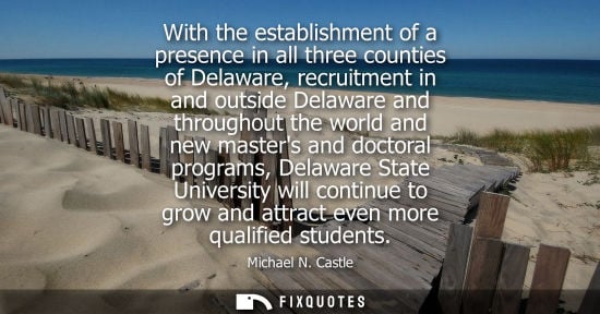 Small: With the establishment of a presence in all three counties of Delaware, recruitment in and outside Dela