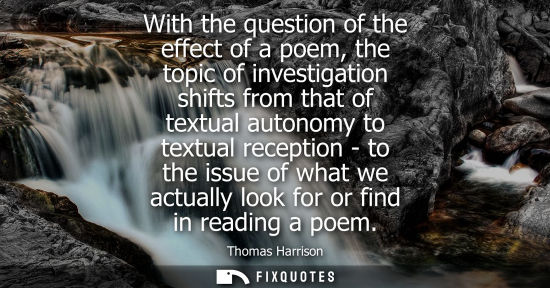 Small: With the question of the effect of a poem, the topic of investigation shifts from that of textual auton