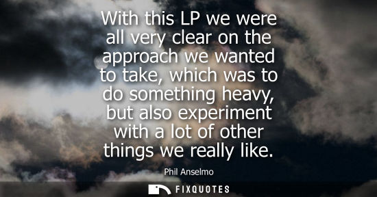 Small: With this LP we were all very clear on the approach we wanted to take, which was to do something heavy,