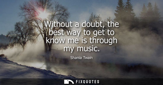 Small: Without a doubt, the best way to get to know me is through my music