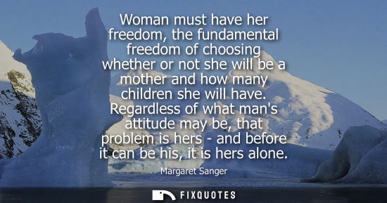 Small: Woman must have her freedom, the fundamental freedom of choosing whether or not she will be a mother an
