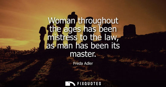 Small: Woman throughout the ages has been mistress to the law, as man has been its master