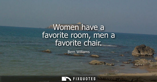 Small: Women have a favorite room, men a favorite chair