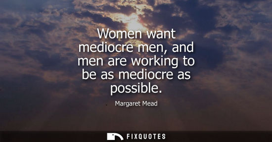 Small: Women want mediocre men, and men are working to be as mediocre as possible
