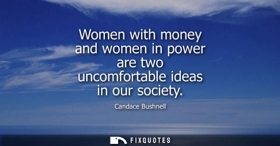 Small: Women with money and women in power are two uncomfortable ideas in our society