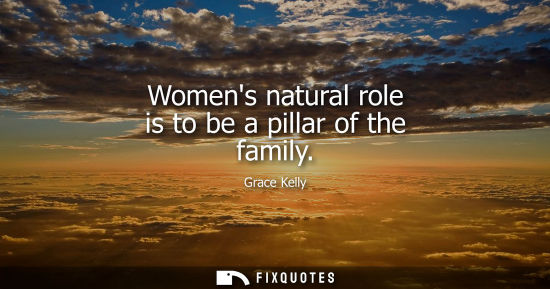 Small: Womens natural role is to be a pillar of the family