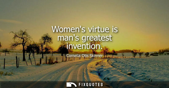 Small: Womens virtue is mans greatest invention