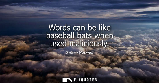 Small: Words can be like baseball bats when used maliciously