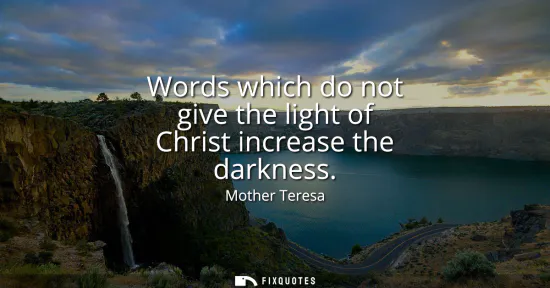 Small: Words which do not give the light of Christ increase the darkness